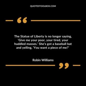 The Statue of Liberty is no longer saying, ‘Give me your poor, your tired, your huddled masses.’ She’s got a baseball bat and yelling, ‘You want a piece of me?’