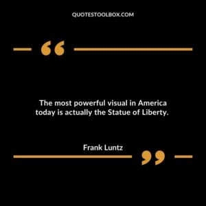 The most powerful visual in America today is actually the Statue of Liberty.