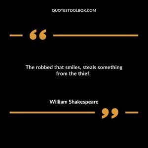 The robbed that smiles, steals something from the thief.
