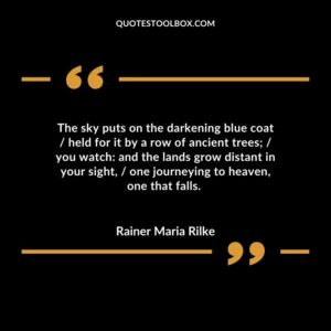 The sky puts on the darkening blue coat / held for it by a row of ancient trees; / you watch: and the lands grow distant in your sight, / one journeying to heaven, one that falls.