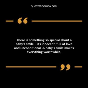 There is something so special about a baby's smile – its innocent, full of love and unconditional. A baby's smile makes everything worthwhile.