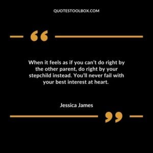 When it feels as if you can’t do right by the other parent, do right by your stepchild instead. You’ll never fail with your best interest at heart.