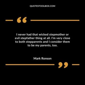 ​I never had that wicked stepmother or evil stepfather thing at all. I’m very close to both stepparents and I consider them to be my parents,