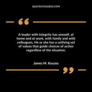 A leader with integrity has oneself at home and at work with family and with colleagues. He or she has a unifying set of values that guide choices of action regardless of the situation