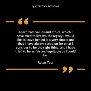 Apart from values and ethics which I have tried to live by the legacy I would like to leave behind is a very simple one that I have always stood up for what I consider to be the right thing
