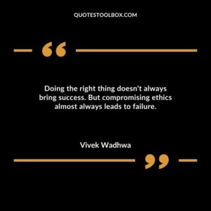 Doing the right thing doesnt always bring success. But compromising ethics almost always leads to failure