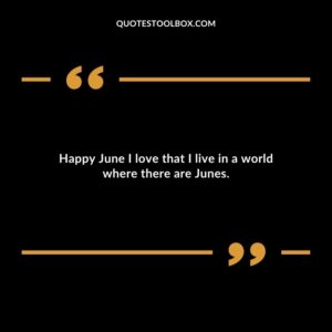Happy June I love that I live in a world where there are Junes.