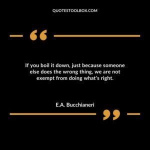If you boil it down just because someone else does the wrong thing we are not exempt from doing whats right
