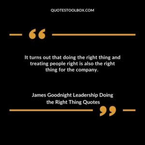 It turns out that doing the right thing and treating people right is also the right thing for the company