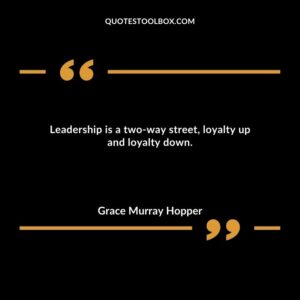 Leadership is a two way street loyalty up and loyalty down