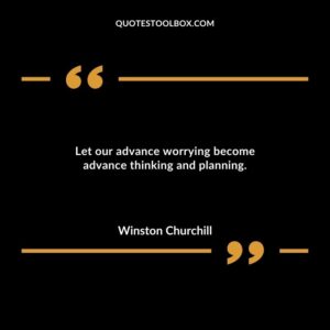 Let our advance worrying become advance thinking and planning