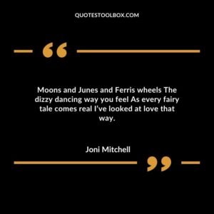 Moons and Junes and Ferris wheels The dizzy dancing way you feel As every fairy tale comes real I’ve looked at love that way.