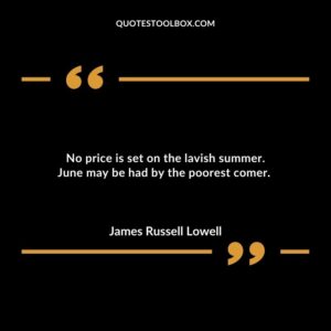 No price is set on the lavish summer. June may be had by the poorest comer.