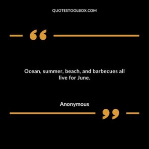 Ocean, summer, beach, and barbecues all live for June.