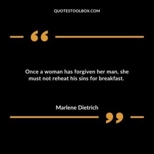 Once a woman has forgiven her man, she must not reheat his sins for breakfast.
