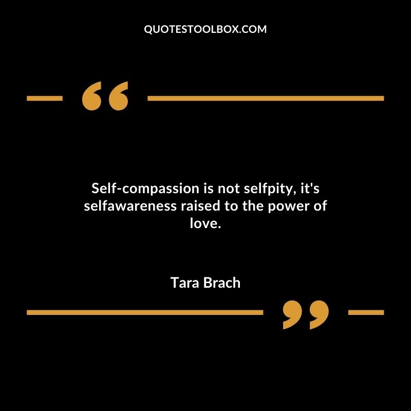 Self-compassion is not selfpity, it's selfawareness raised to the power of love