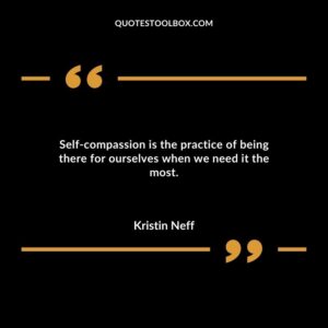 Self-compassion is the practice of being there for ourselves when we need it the most