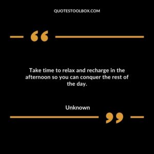 Take time to relax and recharge in the afternoon so you can conquer the rest of the day.