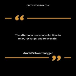 The afternoon is a wonderful time to relax, recharge, and rejuvenate.
