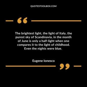 The brightest light, the light of Italy, the purest sky of Scandinavia, in the month of June is only a half-light when one compares it to the light of childhood. Even the nights were blue.