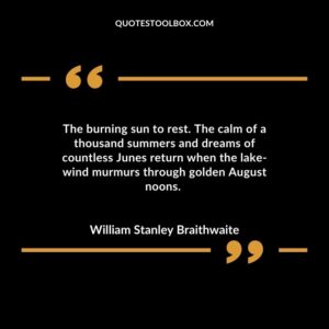 The burning sun to rest. The calm of a thousand summers and dreams of countless Junes return when the lake-wind murmurs through golden August noons.