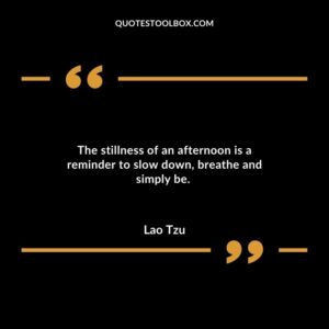 The stillness of an afternoon is a reminder to slow down, breathe and simply be.