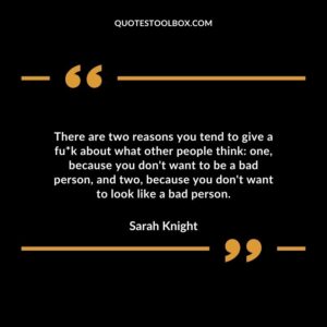 There are two reasons you tend to give a fu k about what other people think one because you dont want to be a bad person and two because you dont want to look like a bad person