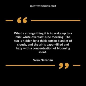 What a strange thing it is to wake up to a milk-white overcast June morning! The sun is hidden by a thick cotton blanket of clouds, and the air is vapor-filled and hazy with a concentration of blooming scent.