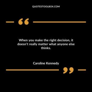 When you make the right decision it doesnt really matter what anyone else thinks