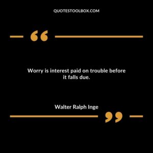 Worry is interest paid on trouble before it falls due