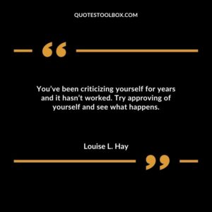 You’ve been criticizing yourself for years and it hasn’t worked. Try approving of yourself and see what happens