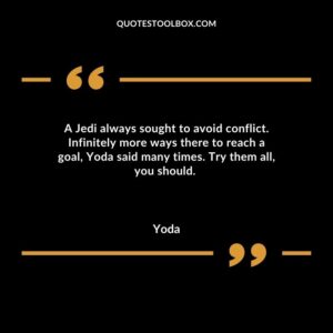A Jedi always sought to avoid conflict. Infinitely more ways there to reach a goal Yoda said many times. Try them all you should