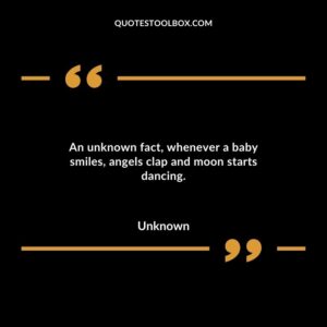 An unknown fact whenever a baby smiles angels clap and moon starts dancing