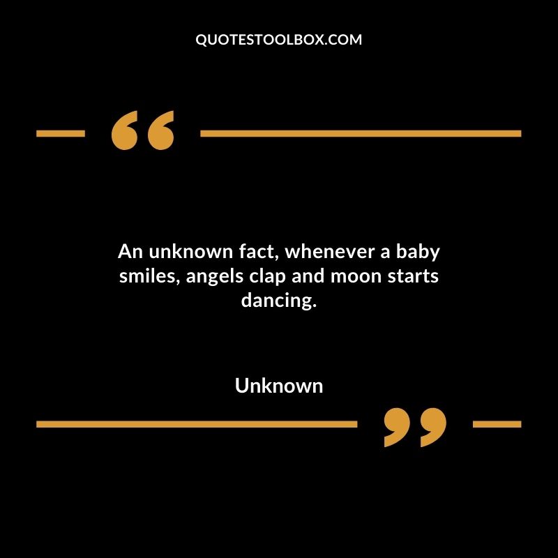 An unknown fact whenever a baby smiles angels clap and moon starts dancing