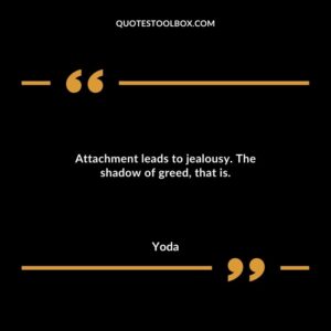 Attachment leads to jealousy. The shadow of greed that is