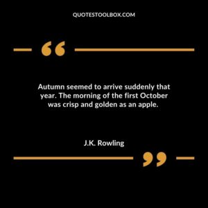 Autumn seemed to arrive suddenly that year. The morning of the first October was crisp and golden as an apple