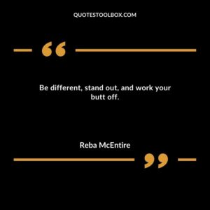 Be different, stand out, and work your butt off
