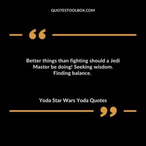 Better things than fighting should a Jedi Master be doing Seeking wisdom. Finding balance