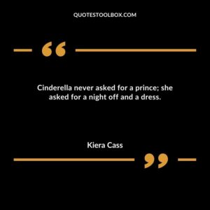 Cinderella never asked for a prince she asked for a night off and a dress