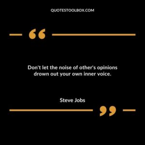 Dont let the noise of others opinions drown out your own inner voice.