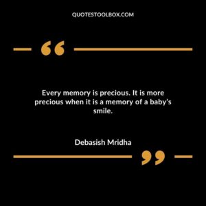 Every memory is precious. It is more precious when it is a memory of a babys smile