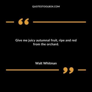 Give me juicy autumnal fruit ripe and red from the orchard