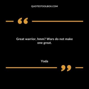 Great warrior hmm Wars do not make one great