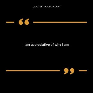 I am appreciative of who I am