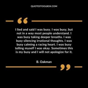 I lied and said I was busy. I was busy but not in a way most people understand. I was busy taking deeper breaths. I was busy silencing irrational thoughts. I was busy calming a racing heart