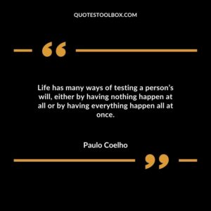 Life has many ways of testing a persons will either by having nothing happen at all or by having everything happen all at once