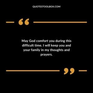 May God comfort you during this difficult time. I will keep you and your family in my thoughts and prayers