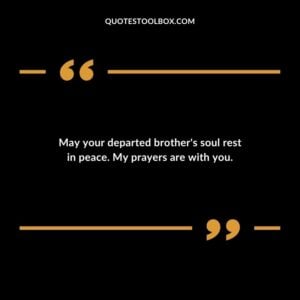 May your departed brothers soul rest in peace. My prayers are with you.