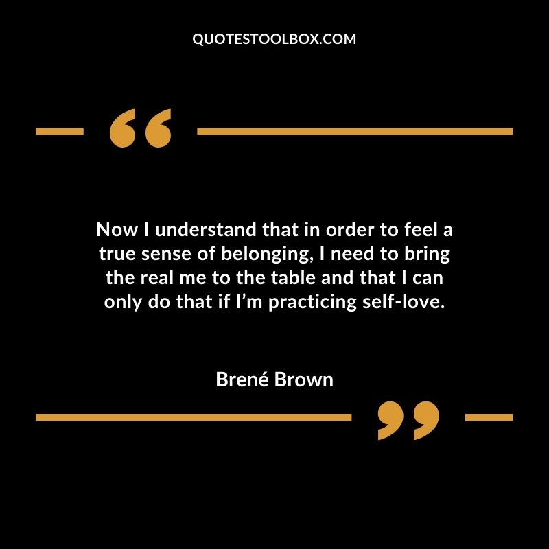 Now I understand that in order to feel a true sense of belonging, I need to bring the real me to the table and that I can only do that if I’m practicing self love. For years I