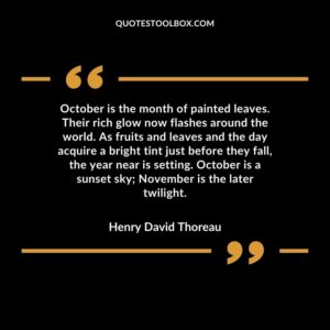October is the month of painted leaves. Their rich glow now flashes around the world. As fruits and leaves and the day acquire a bright tint just before they fall the year near